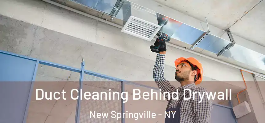 Duct Cleaning Behind Drywall New Springville - NY