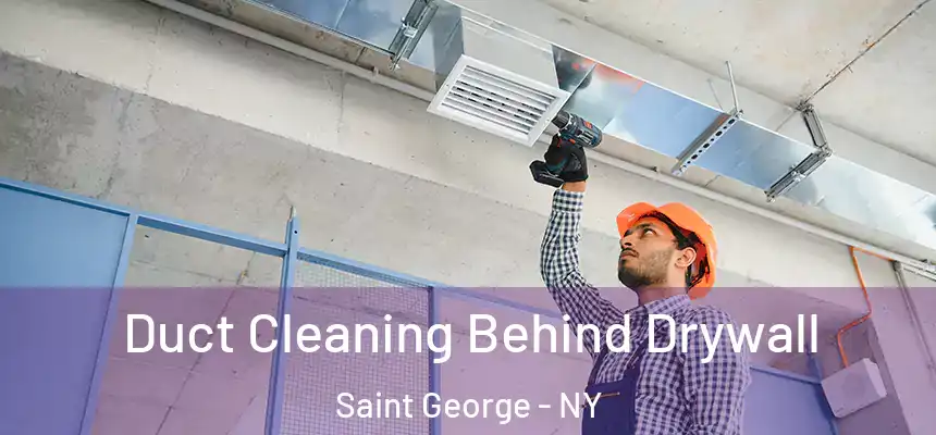 Duct Cleaning Behind Drywall Saint George - NY