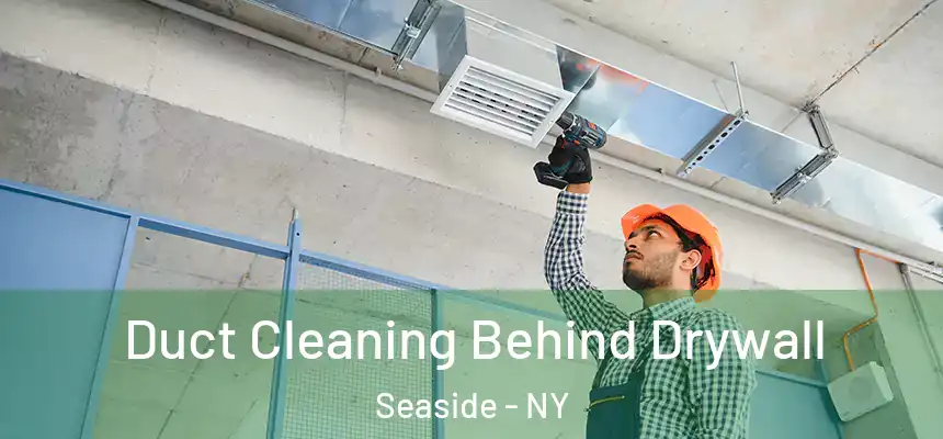  Duct Cleaning Behind Drywall Seaside - NY