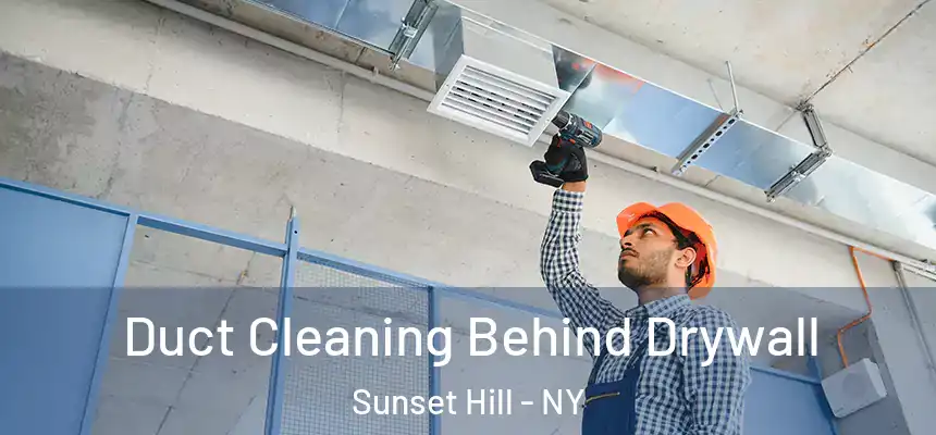 Duct Cleaning Behind Drywall Sunset Hill - NY