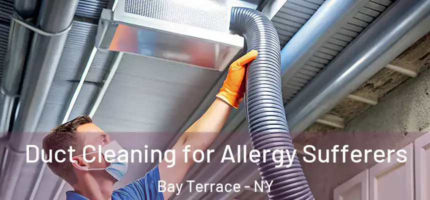  Duct Cleaning for Allergy Sufferers Bay Terrace - NY