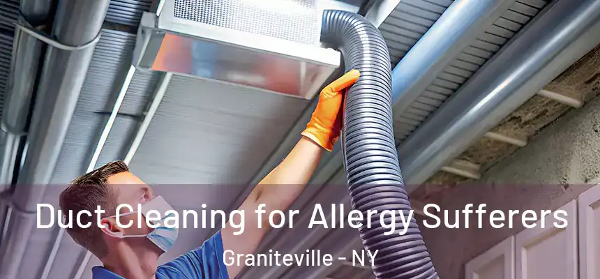 Duct Cleaning for Allergy Sufferers Graniteville - NY