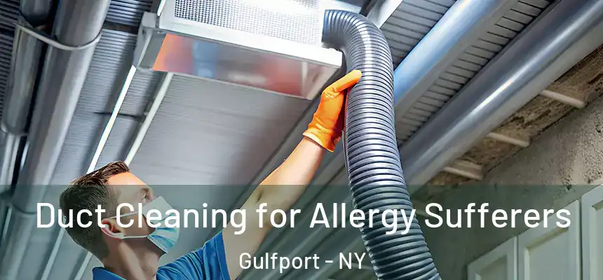 Duct Cleaning for Allergy Sufferers Gulfport - NY