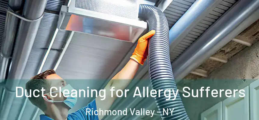 Duct Cleaning for Allergy Sufferers Richmond Valley - NY