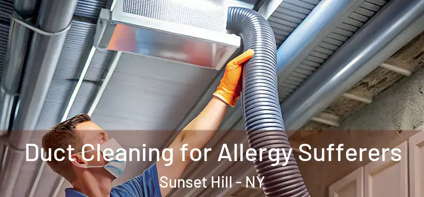  Duct Cleaning for Allergy Sufferers Sunset Hill - NY
