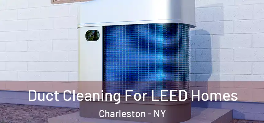 Duct Cleaning For LEED Homes Charleston - NY