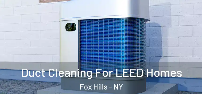 Duct Cleaning For LEED Homes Fox Hills - NY