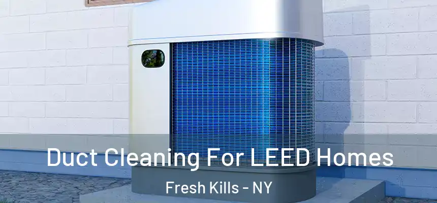 Duct Cleaning For LEED Homes Fresh Kills - NY