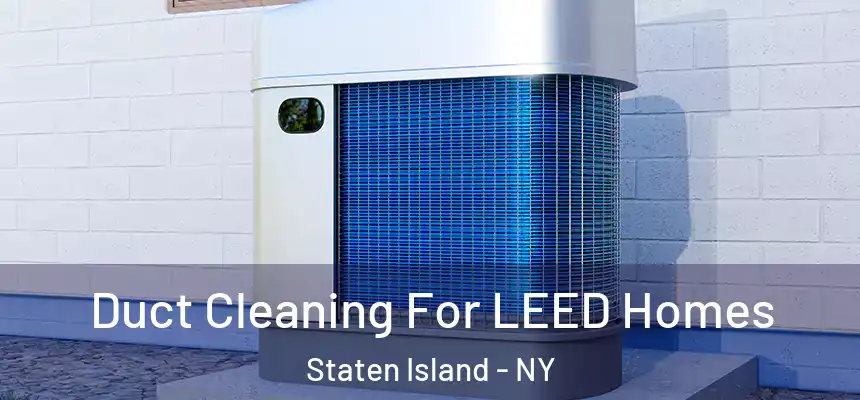 Duct Cleaning For LEED Homes Staten Island - NY