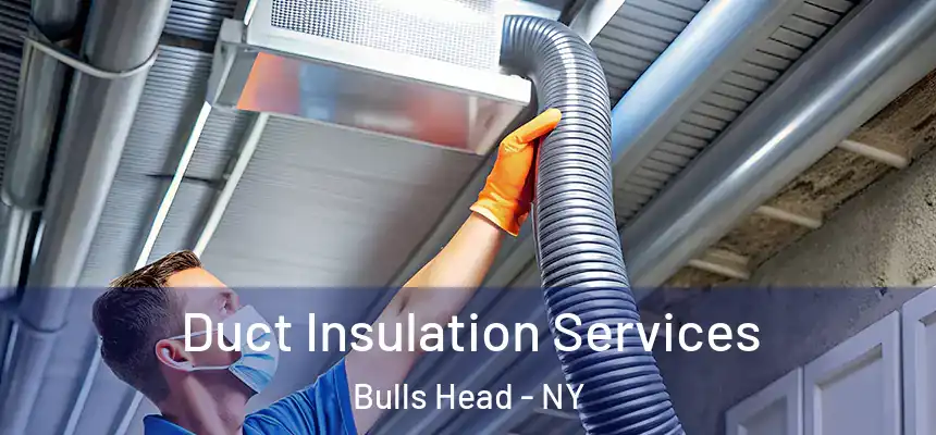  Duct Insulation Services Bulls Head - NY