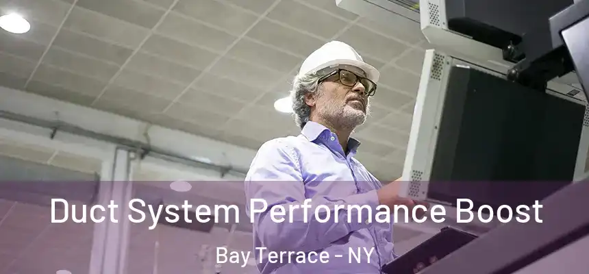 Duct System Performance Boost Bay Terrace - NY
