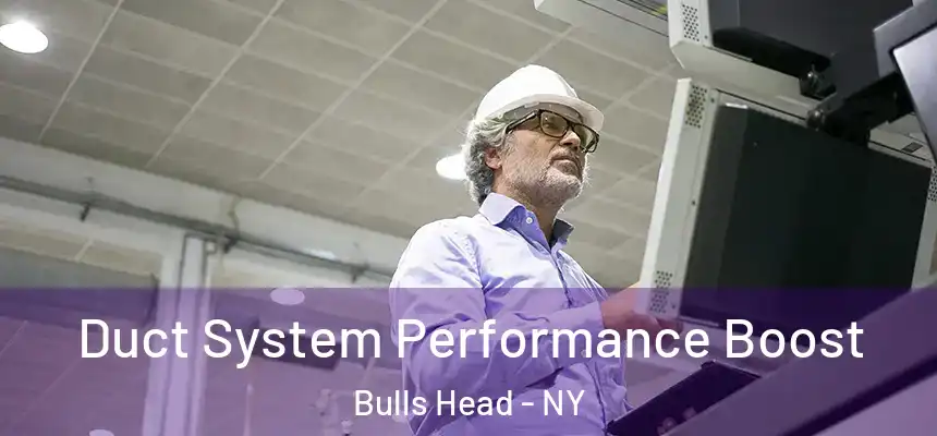 Duct System Performance Boost Bulls Head - NY