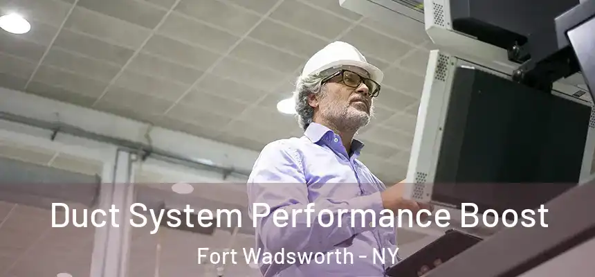  Duct System Performance Boost Fort Wadsworth - NY