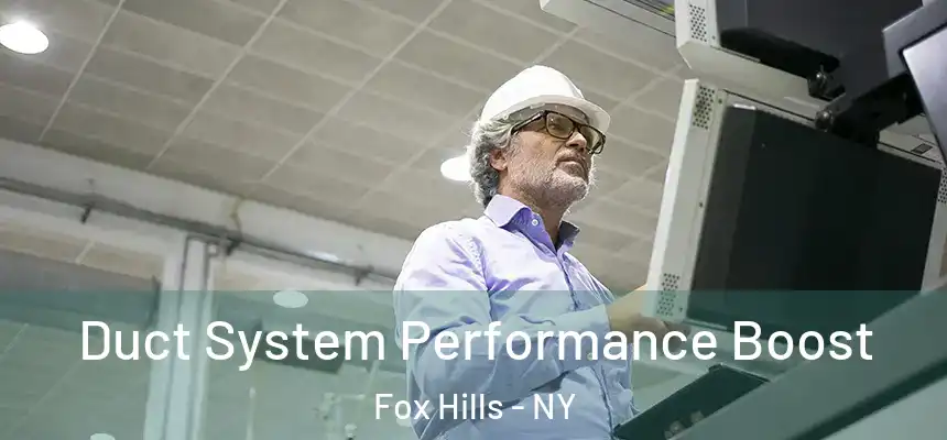 Duct System Performance Boost Fox Hills - NY