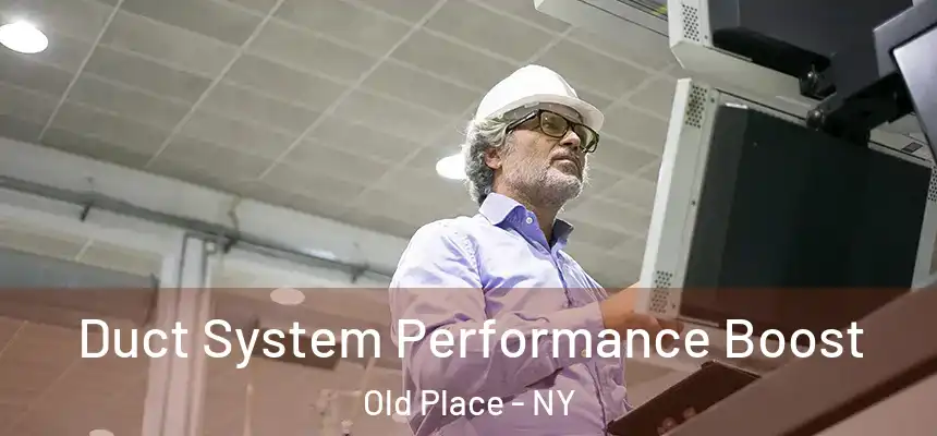 Duct System Performance Boost Old Place - NY