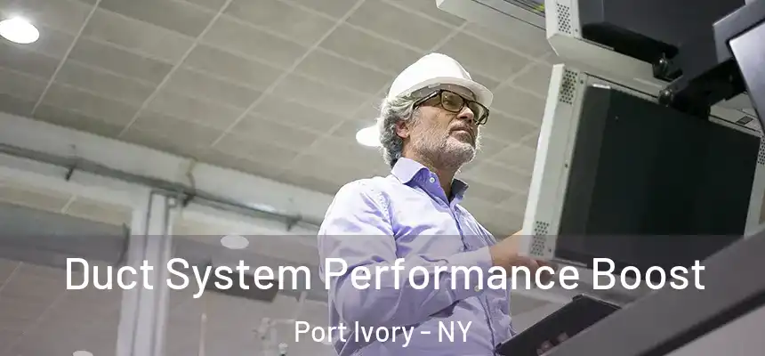 Duct System Performance Boost Port Ivory - NY