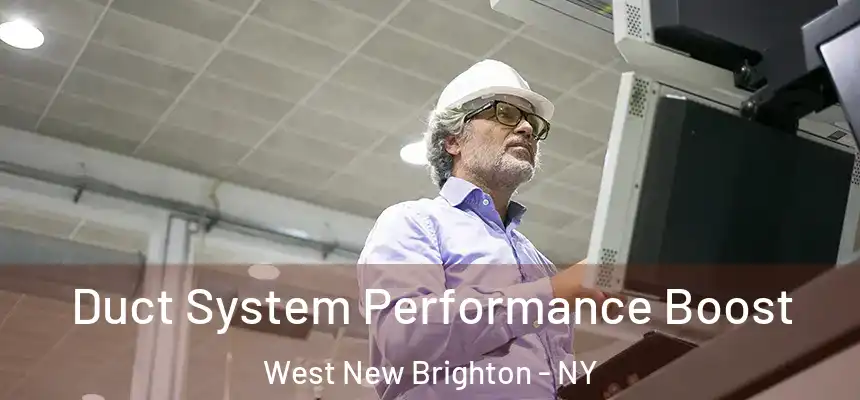 Duct System Performance Boost West New Brighton - NY