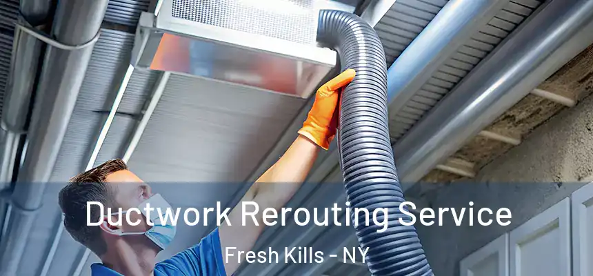 Ductwork Rerouting Service Fresh Kills - NY