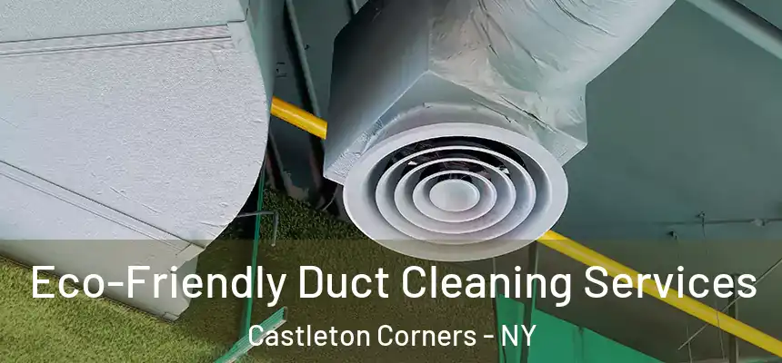 Eco-Friendly Duct Cleaning Services Castleton Corners - NY