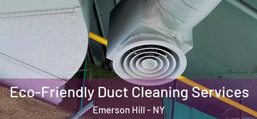 Eco-Friendly Duct Cleaning Services Emerson Hill - NY