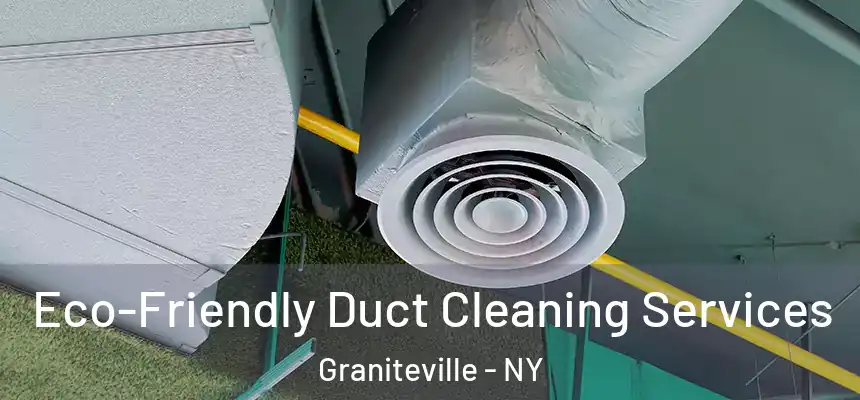  Eco-Friendly Duct Cleaning Services Graniteville - NY
