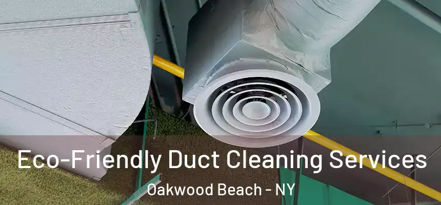 Eco-Friendly Duct Cleaning Services Oakwood Beach - NY