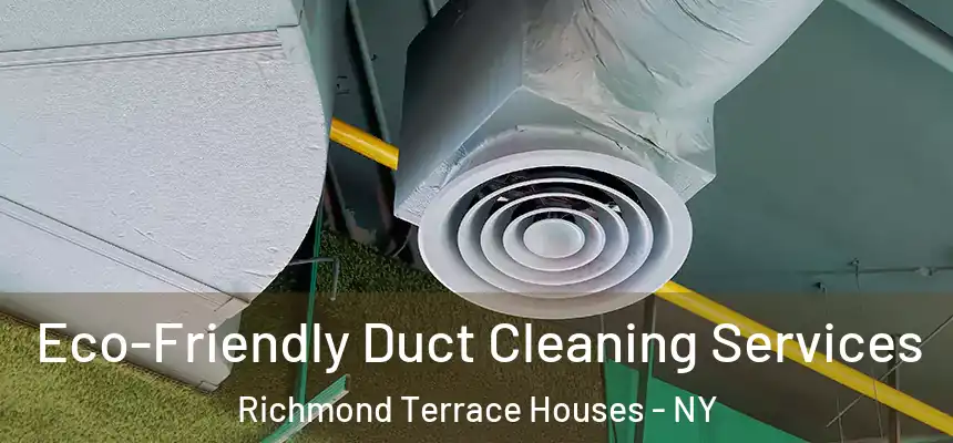 Eco-Friendly Duct Cleaning Services Richmond Terrace Houses - NY