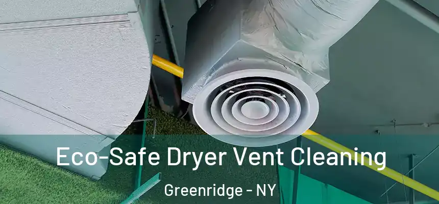 Eco-Safe Dryer Vent Cleaning Greenridge - NY