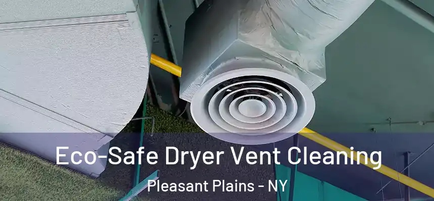  Eco-Safe Dryer Vent Cleaning Pleasant Plains - NY