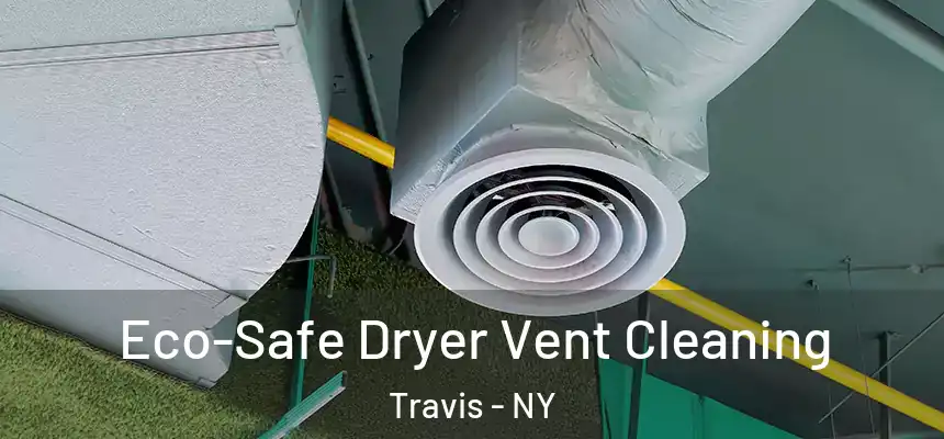 Eco-Safe Dryer Vent Cleaning Travis - NY