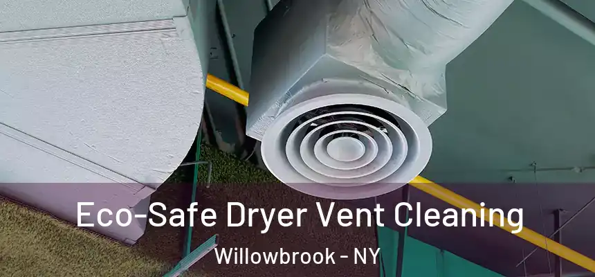 Eco-Safe Dryer Vent Cleaning Willowbrook - NY