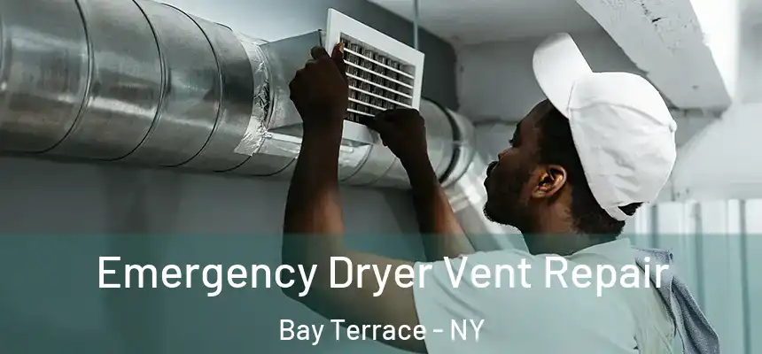 Emergency Dryer Vent Repair Bay Terrace - NY
