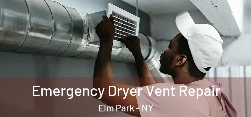 Emergency Dryer Vent Repair Elm Park - NY