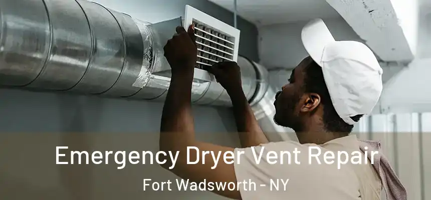 Emergency Dryer Vent Repair Fort Wadsworth - NY
