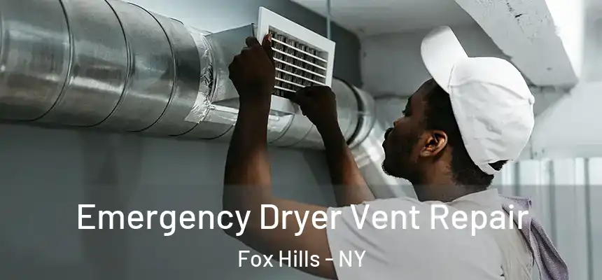 Emergency Dryer Vent Repair Fox Hills - NY