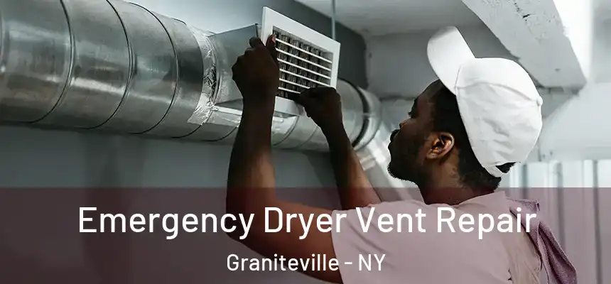 Emergency Dryer Vent Repair Graniteville - NY