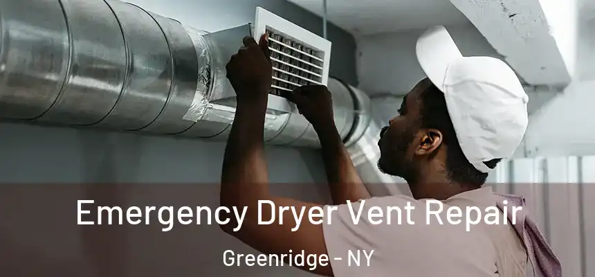 Emergency Dryer Vent Repair Greenridge - NY