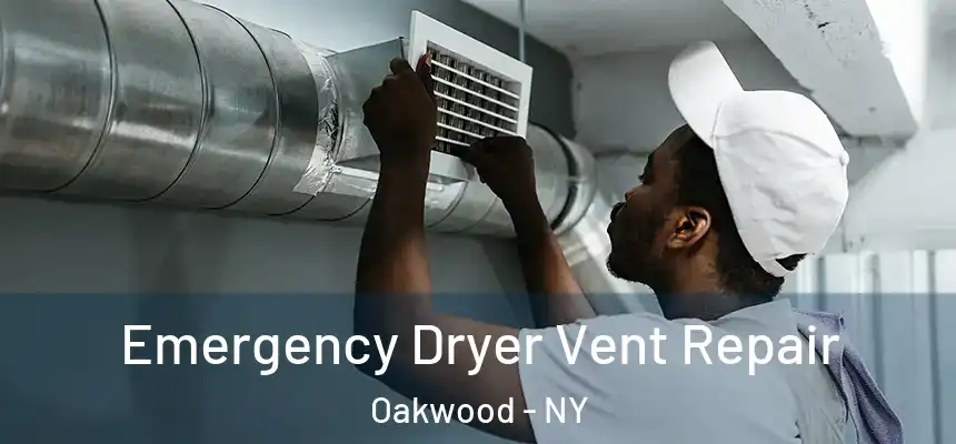 Emergency Dryer Vent Repair Oakwood - NY
