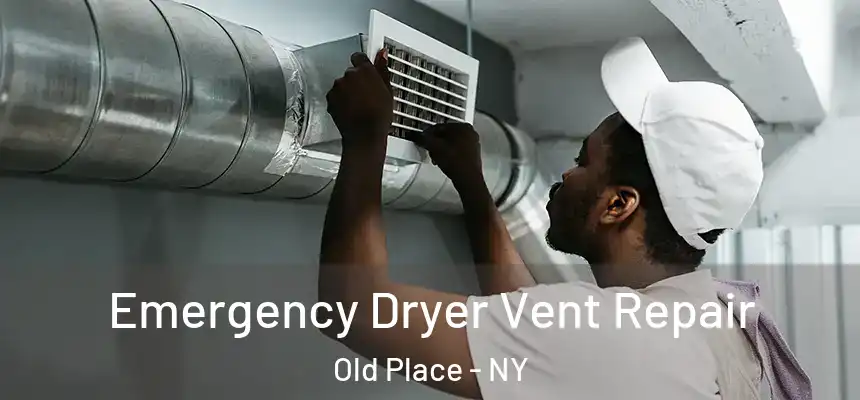 Emergency Dryer Vent Repair Old Place - NY