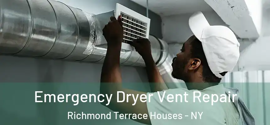 Emergency Dryer Vent Repair Richmond Terrace Houses - NY