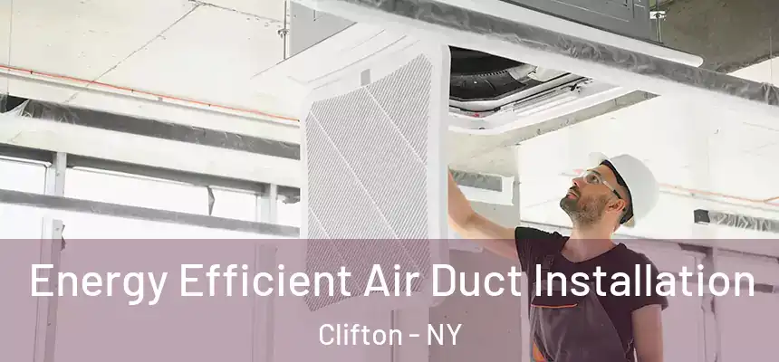 Energy Efficient Air Duct Installation Clifton - NY