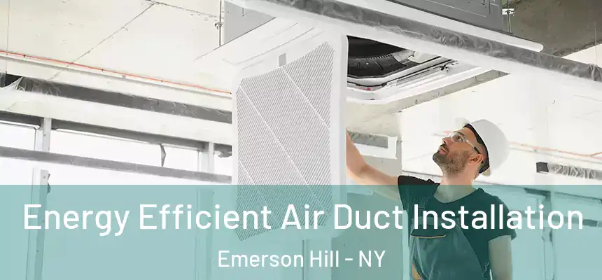  Energy Efficient Air Duct Installation Emerson Hill - NY