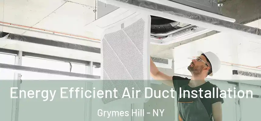  Energy Efficient Air Duct Installation Grymes Hill - NY