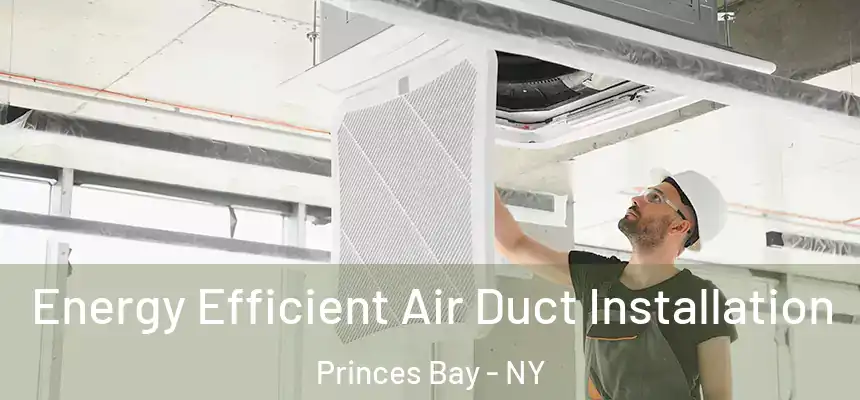 Energy Efficient Air Duct Installation Princes Bay - NY