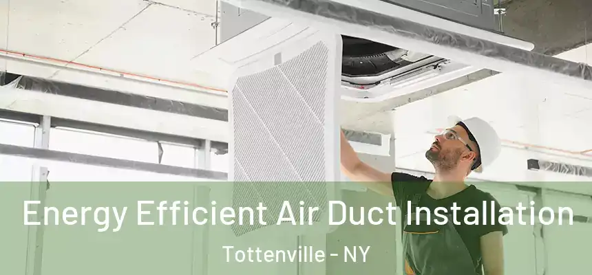 Energy Efficient Air Duct Installation Tottenville - NY