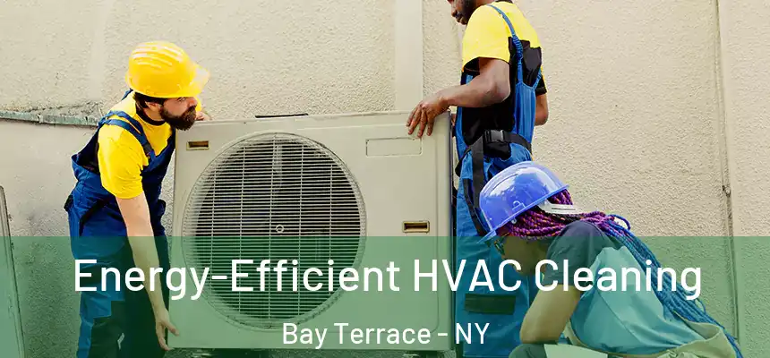Energy-Efficient HVAC Cleaning Bay Terrace - NY