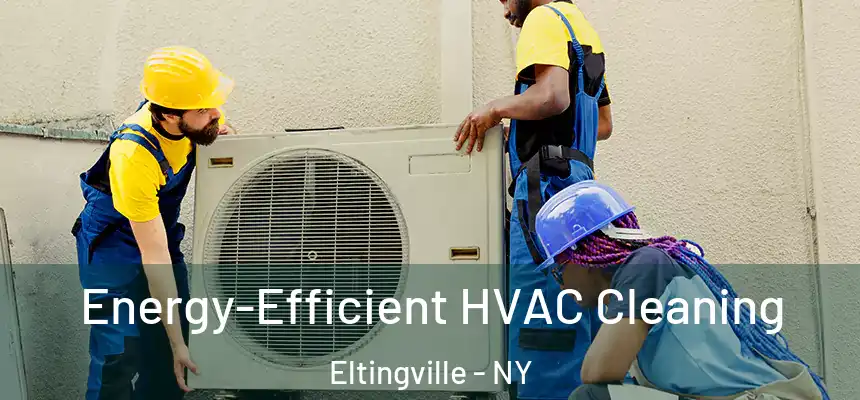 Energy-Efficient HVAC Cleaning Eltingville - NY