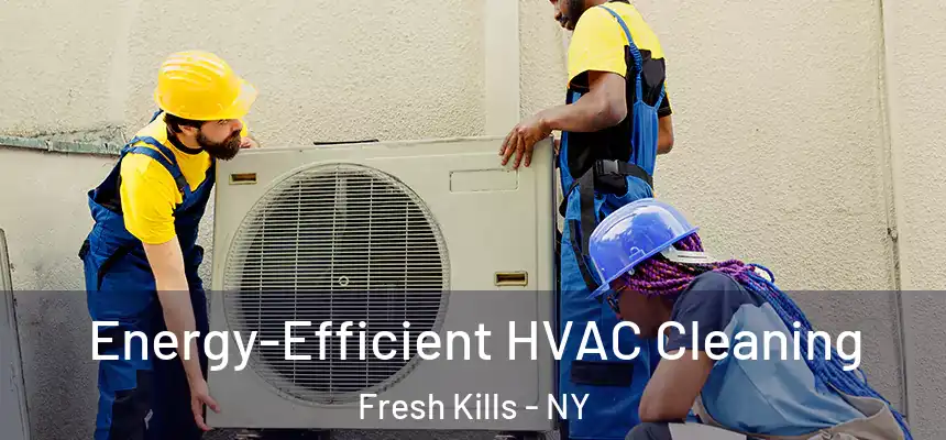  Energy-Efficient HVAC Cleaning Fresh Kills - NY