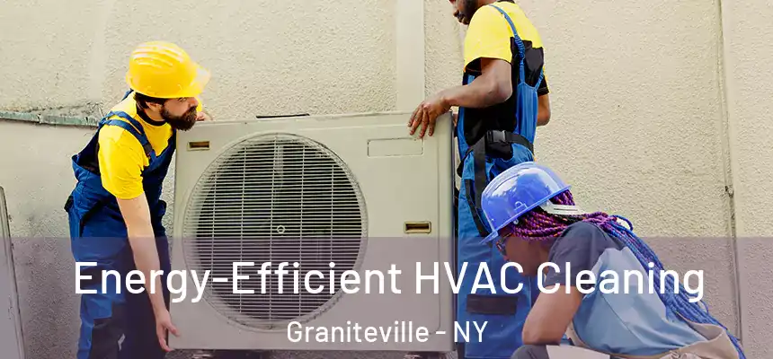 Energy-Efficient HVAC Cleaning Graniteville - NY