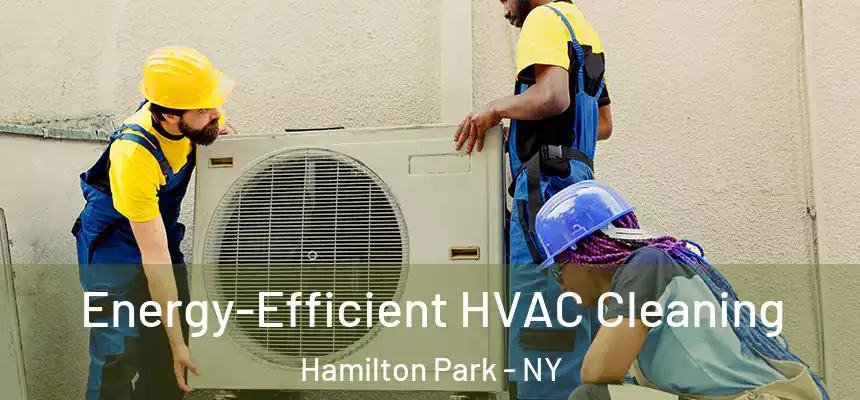 Energy-Efficient HVAC Cleaning Hamilton Park - NY